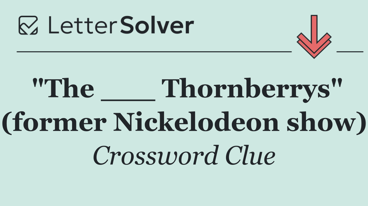 "The ___ Thornberrys" (former Nickelodeon show)