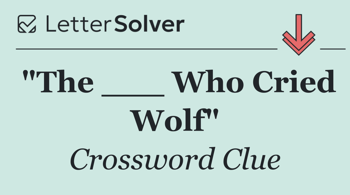 "The ___ Who Cried Wolf"
