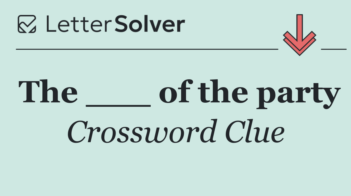 The ___ of the party