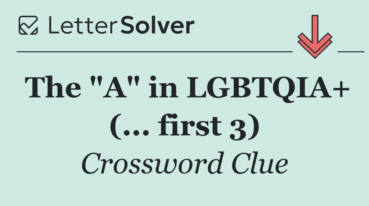 The "A" in LGBTQIA+ (... first 3)
