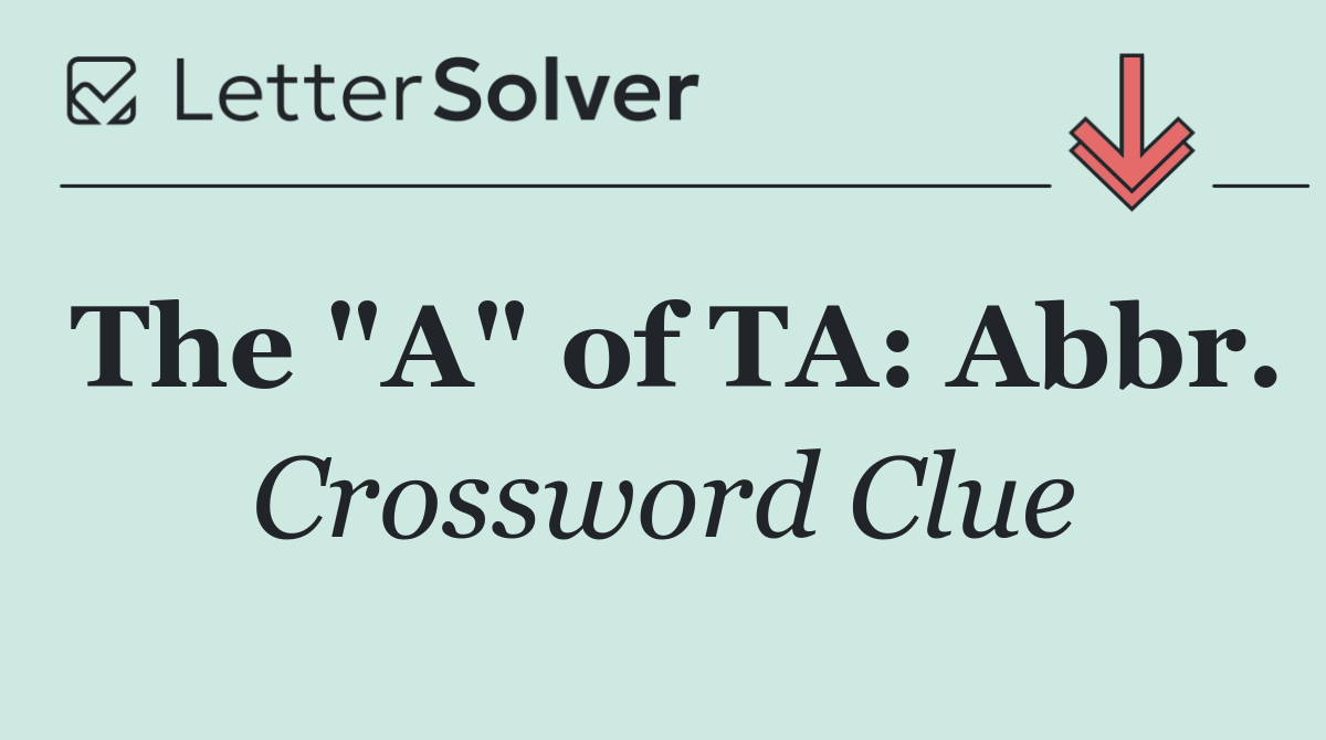 The "A" of TA: Abbr.