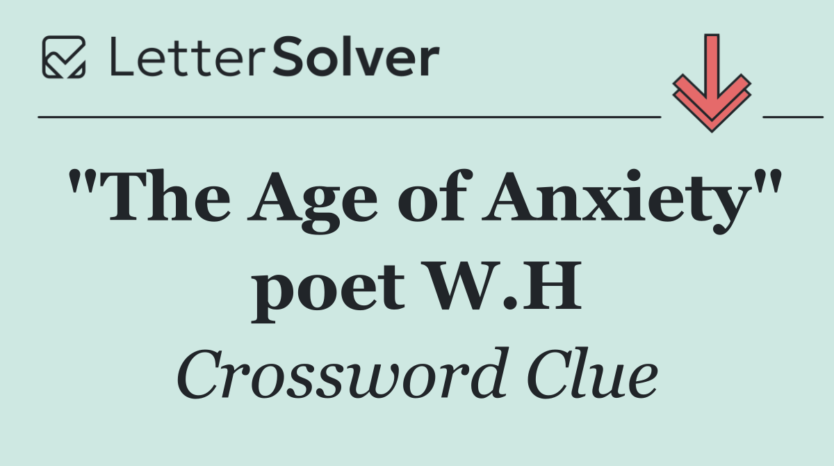 "The Age of Anxiety" poet W.H