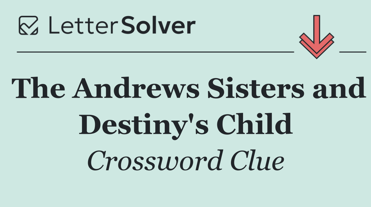 The Andrews Sisters and Destiny's Child