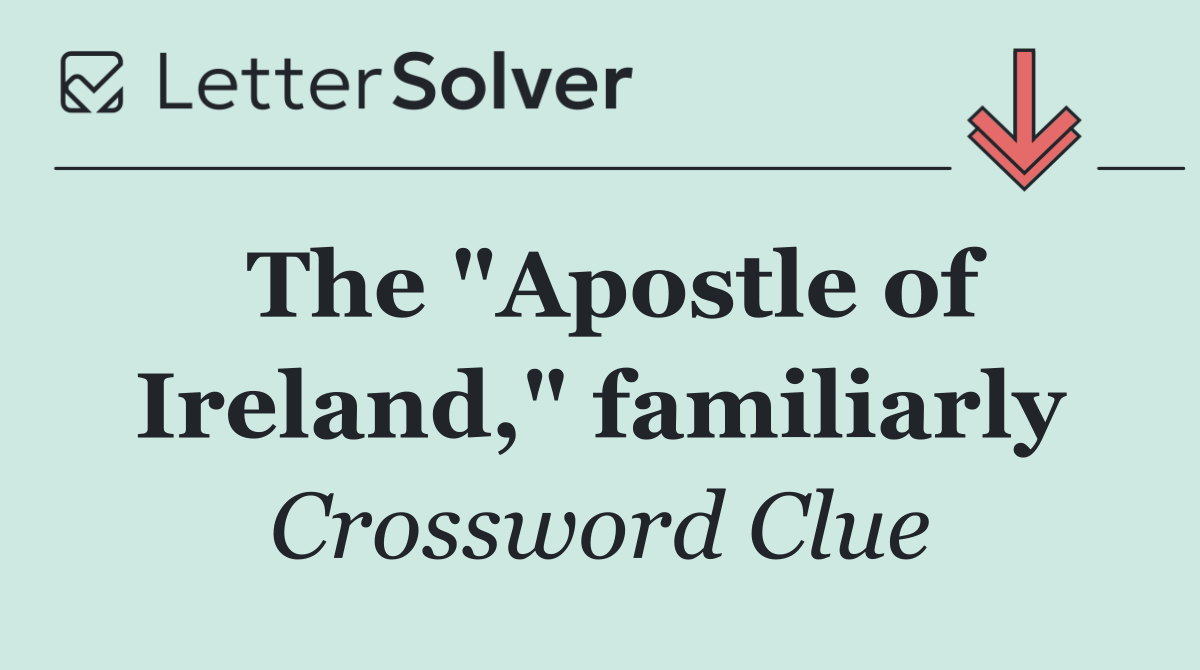The "Apostle of Ireland," familiarly