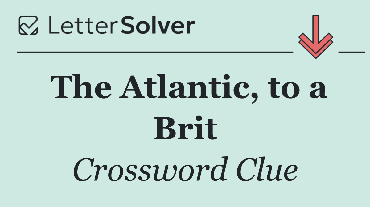 The Atlantic, to a Brit