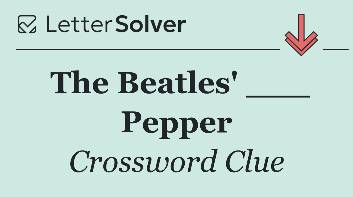 The Beatles' ___ Pepper
