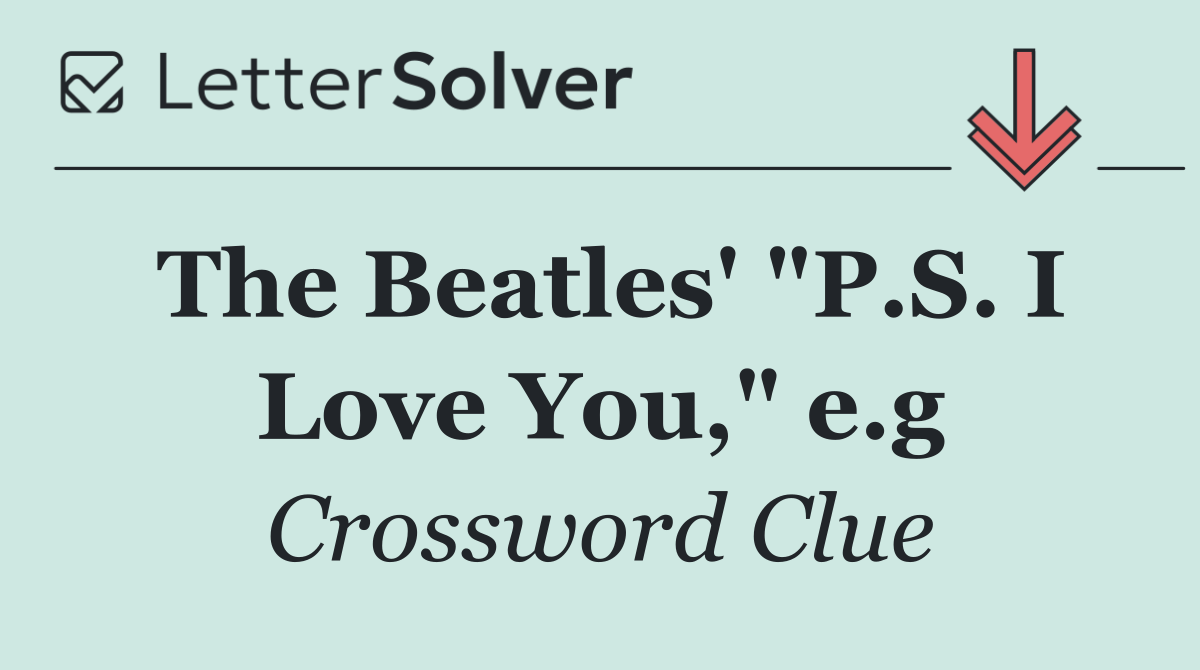The Beatles' "P.S. I Love You," e.g
