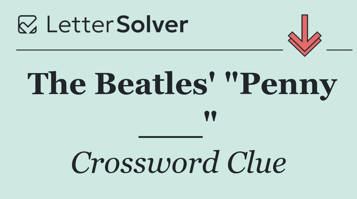 The Beatles' "Penny ___"