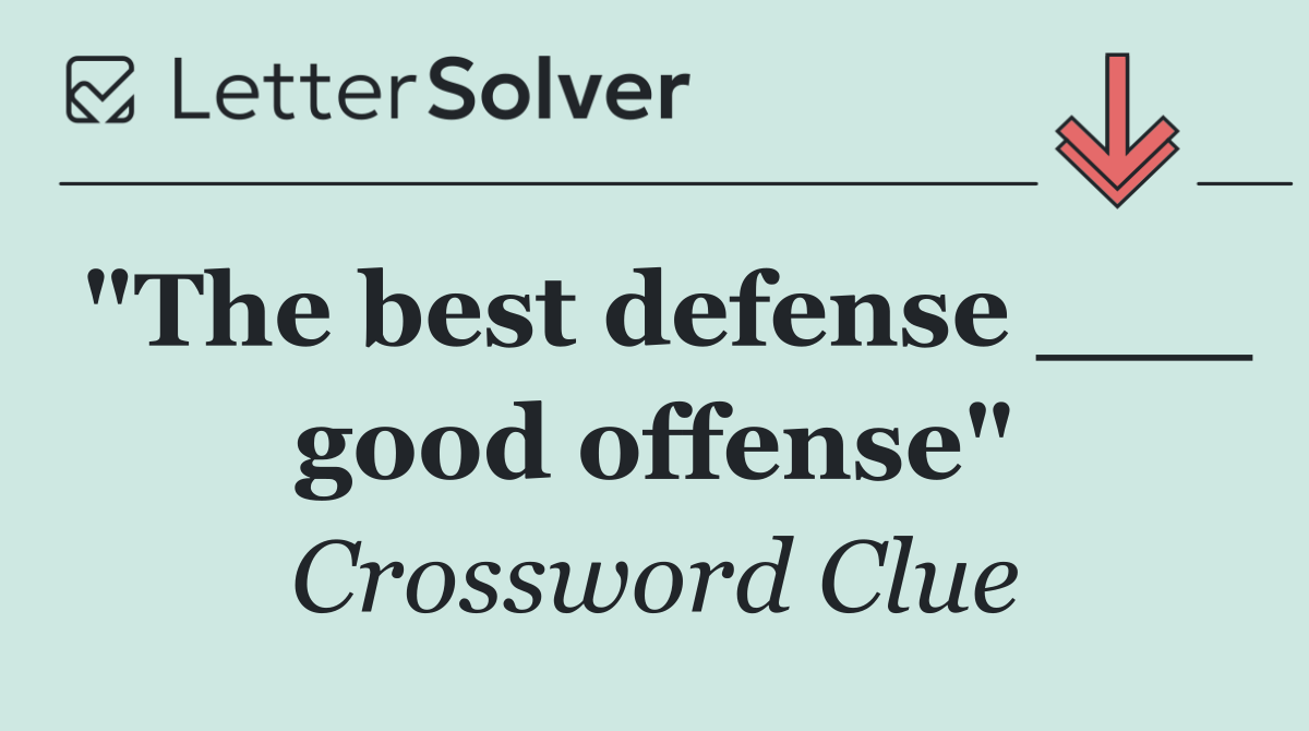 "The best defense ___ good offense"