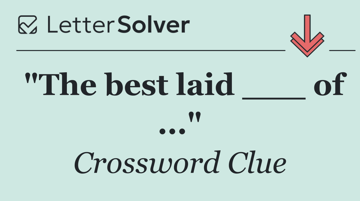 "The best laid ___ of ..."