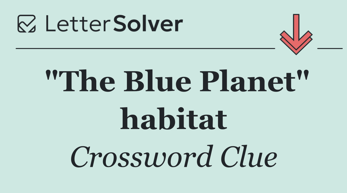 "The Blue Planet" habitat