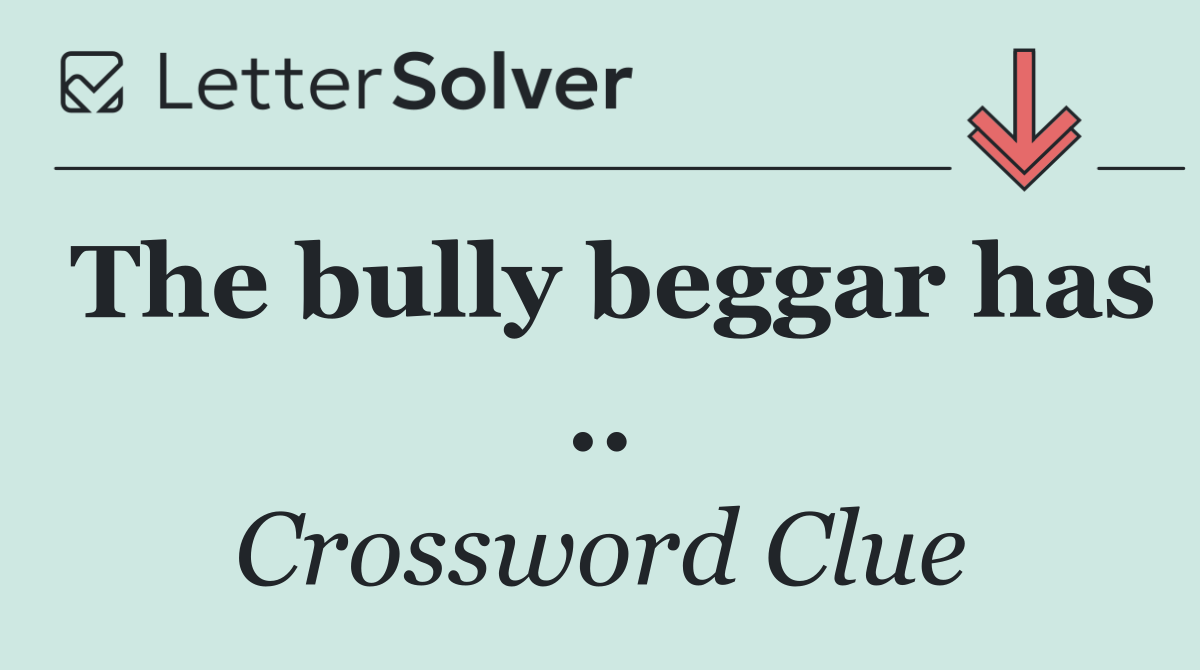 The bully beggar has ..