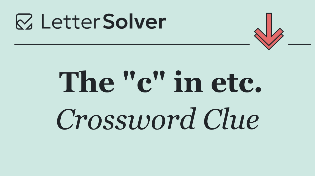 The "c" in etc.