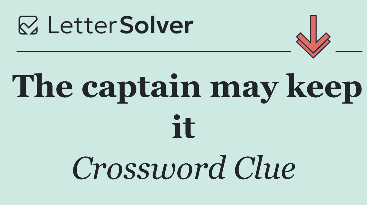 The captain may keep it