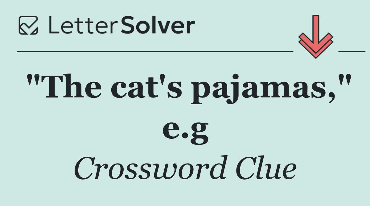 "The cat's pajamas," e.g