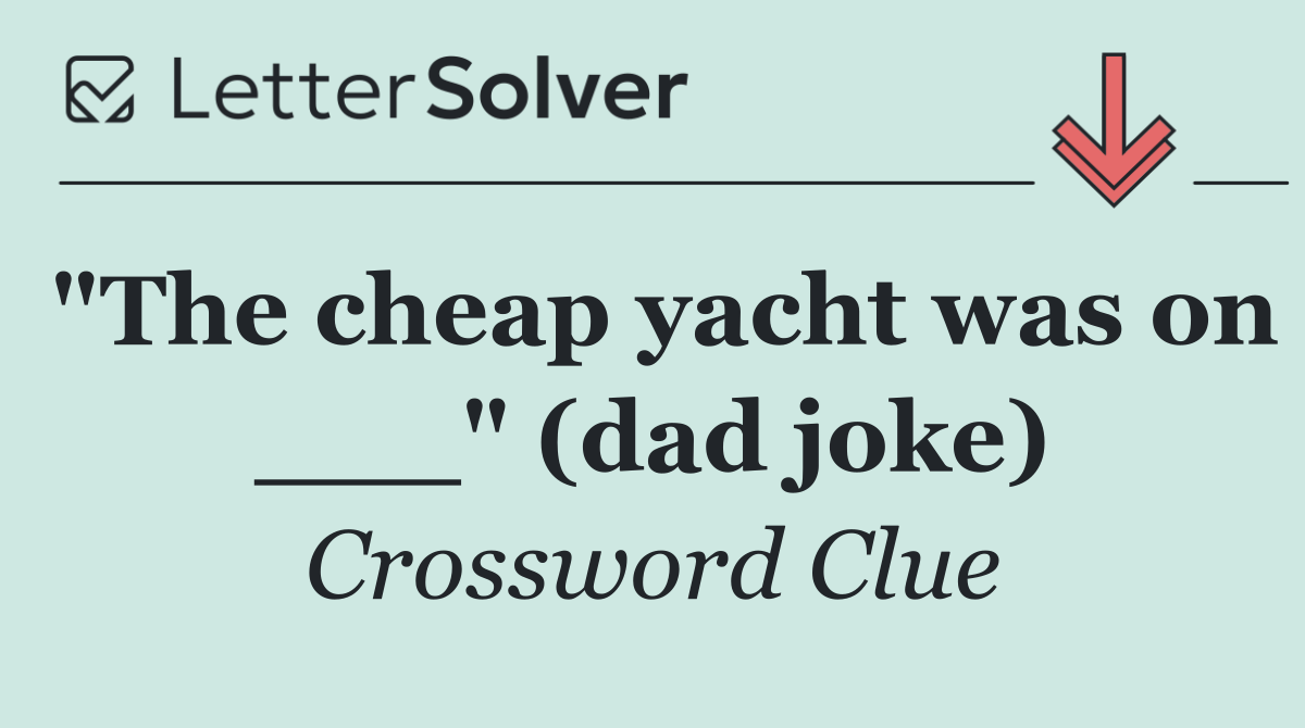 "The cheap yacht was on ___" (dad joke)