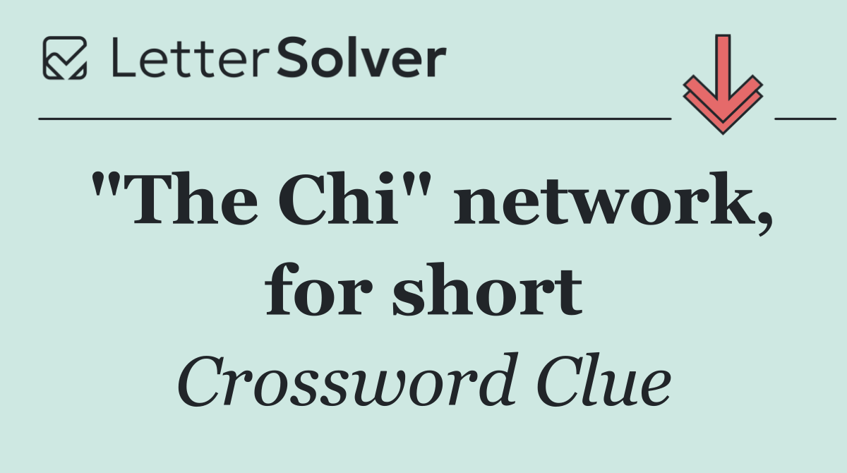 "The Chi" network, for short