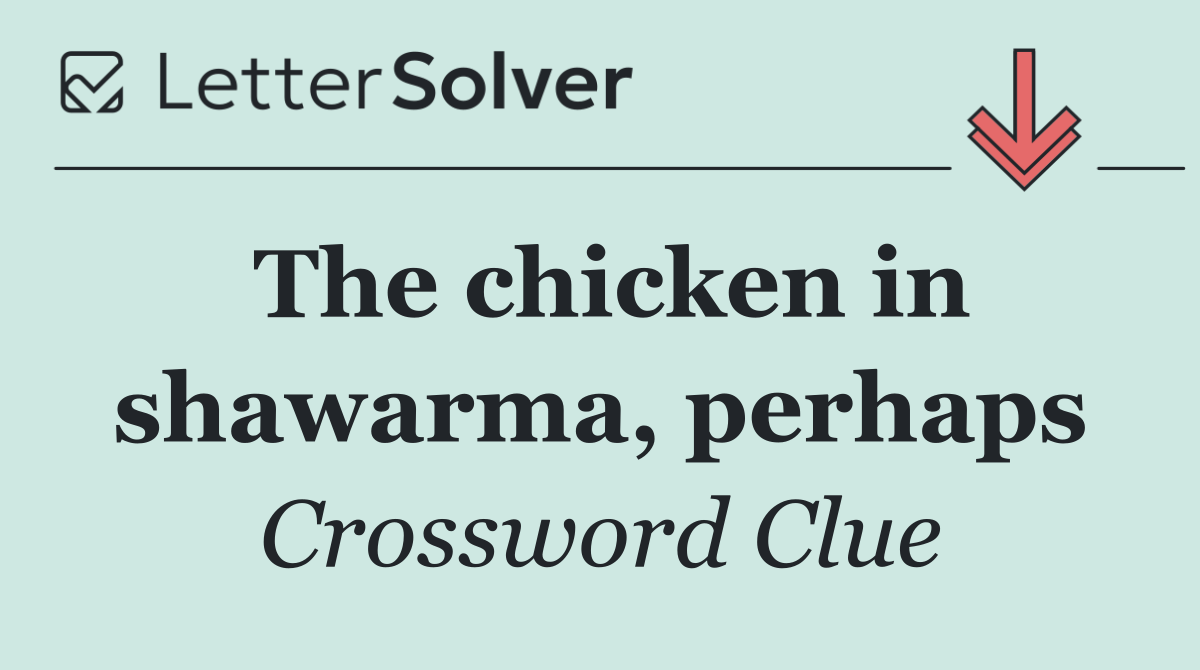 The chicken in shawarma, perhaps