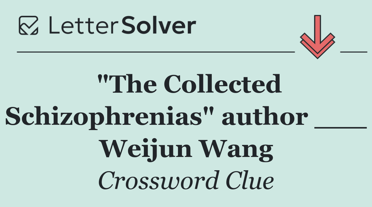 "The Collected Schizophrenias" author ___ Weijun Wang