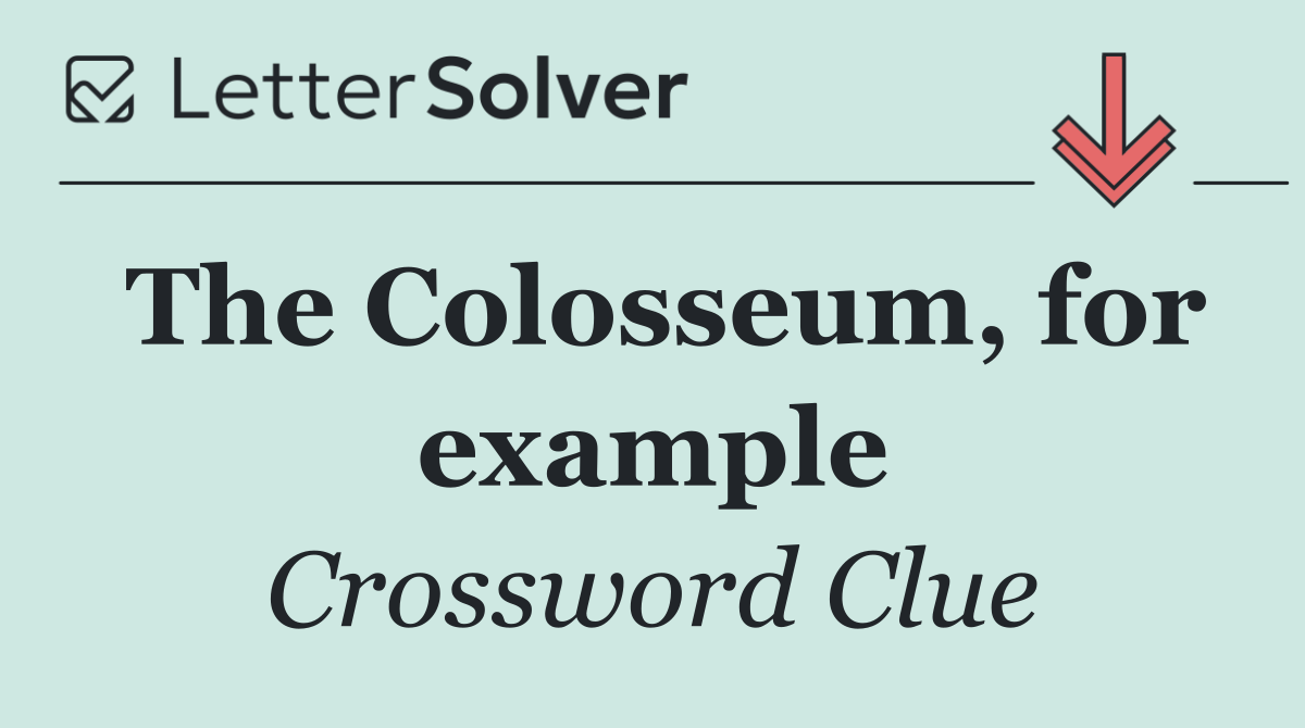 The Colosseum, for example