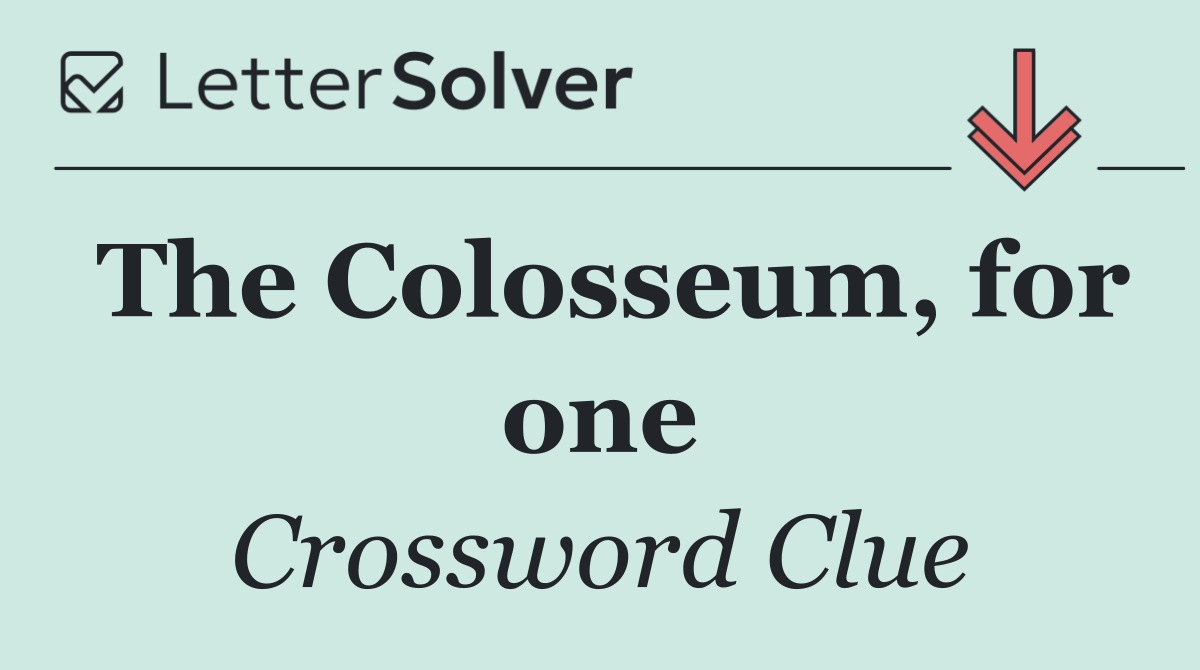 The Colosseum, for one