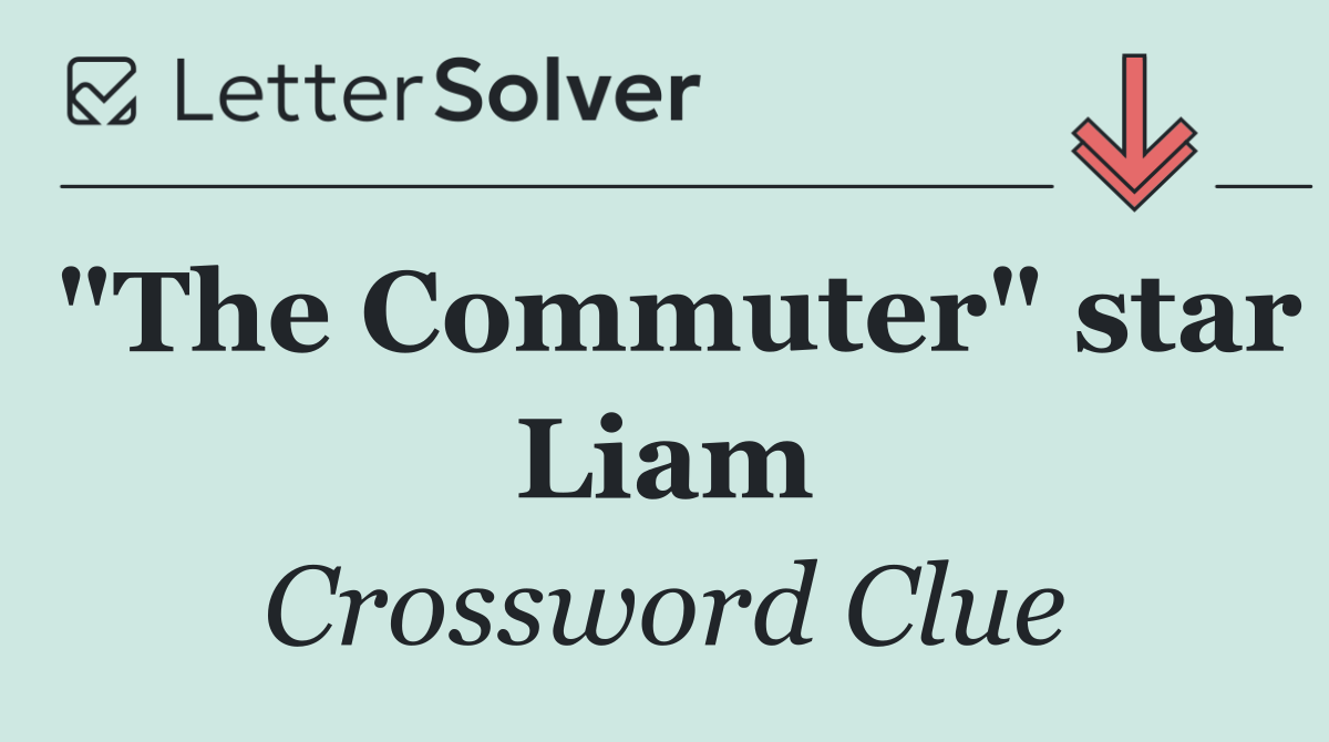 "The Commuter" star Liam