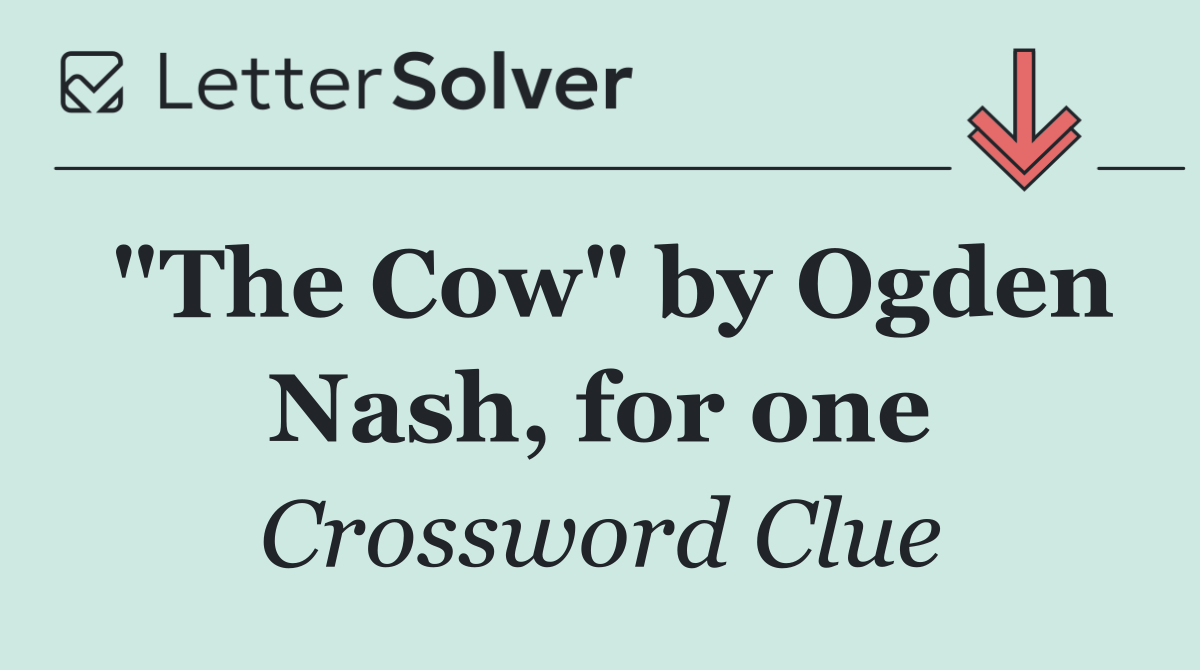 "The Cow" by Ogden Nash, for one