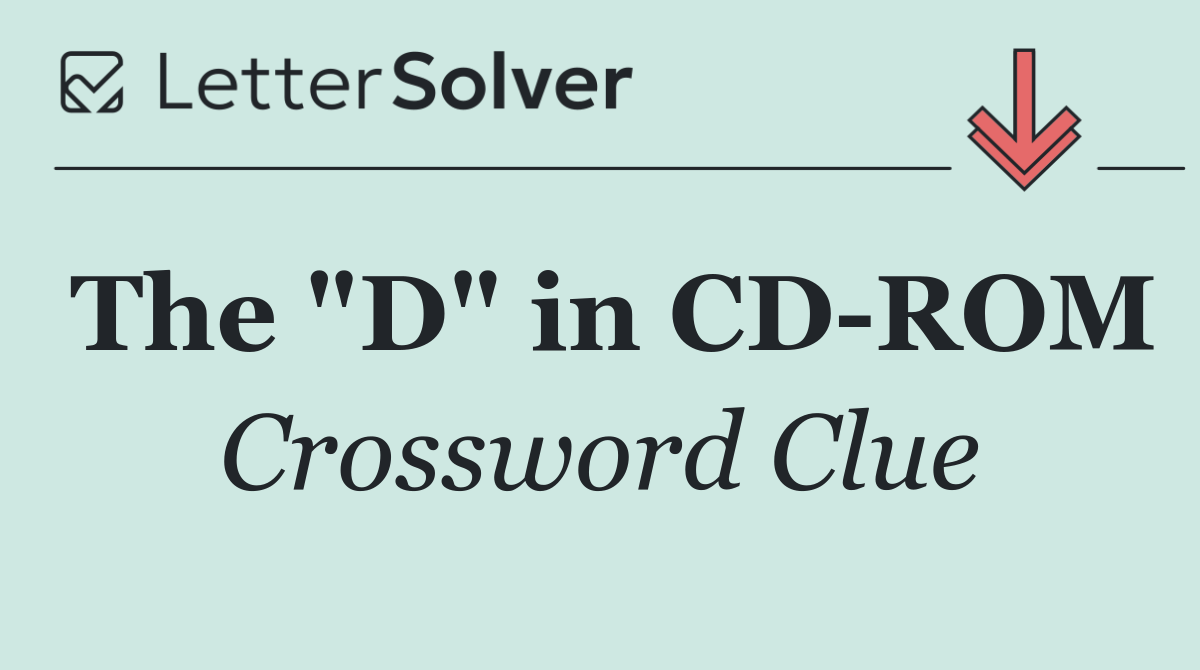 The "D" in CD ROM