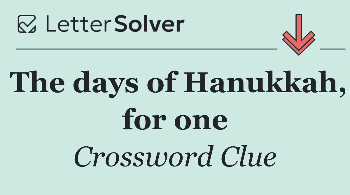 The days of Hanukkah, for one