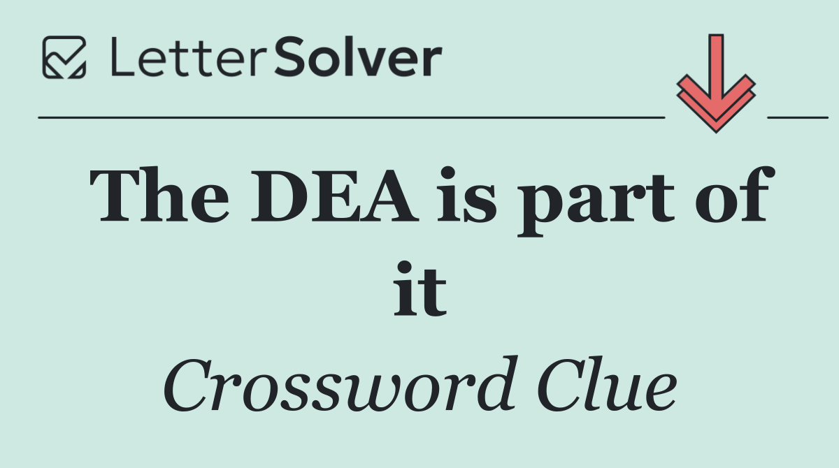 The DEA is part of it