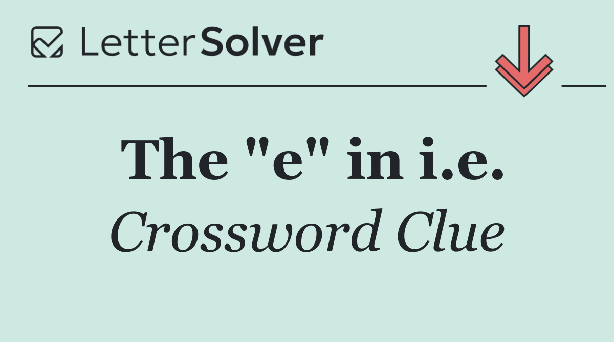 The "e" in i.e.