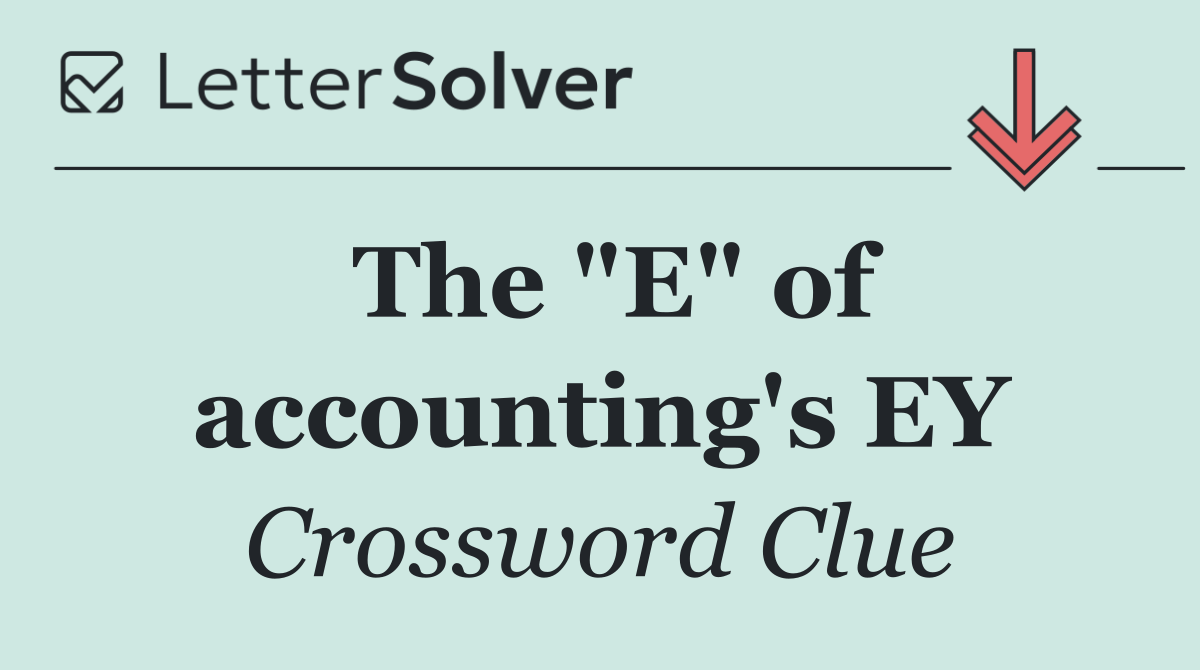 The "E" of accounting's EY