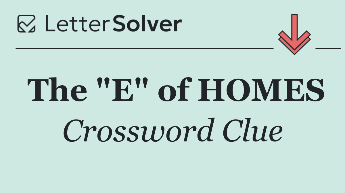 The "E" of HOMES