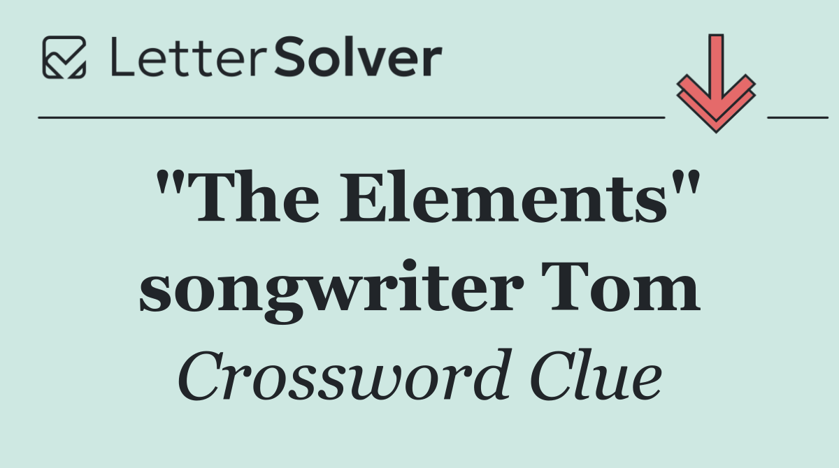 "The Elements" songwriter Tom