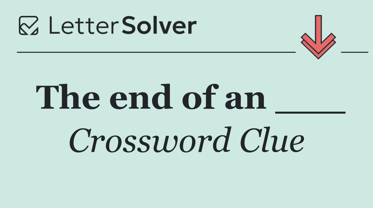 The end of an ___