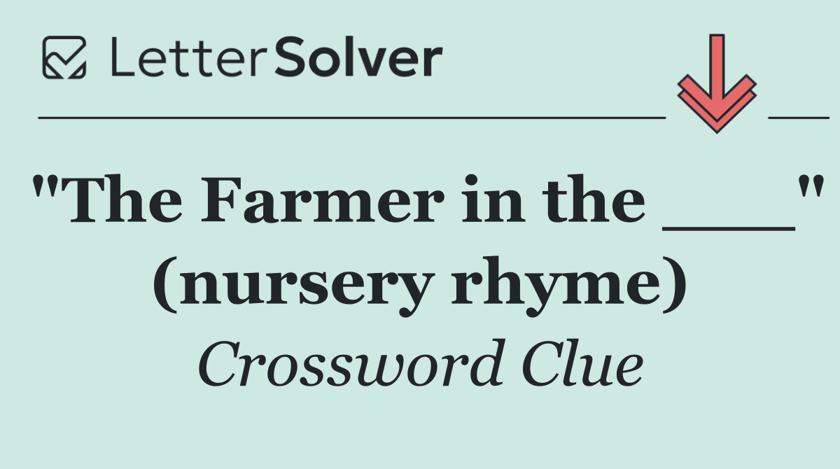 "The Farmer in the ___" (nursery rhyme)