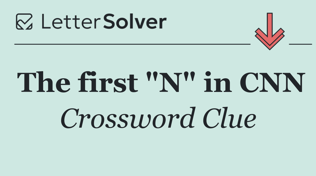 The first "N" in CNN