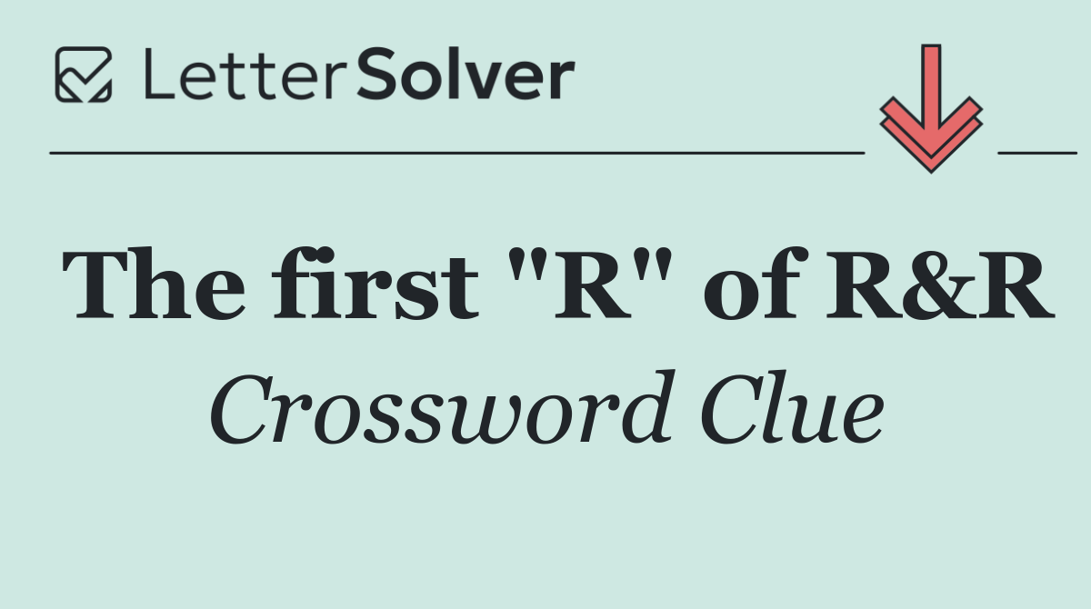 The first "R" of R&R