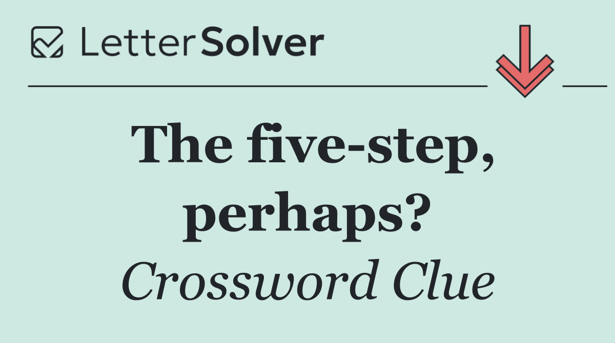 The five step, perhaps?