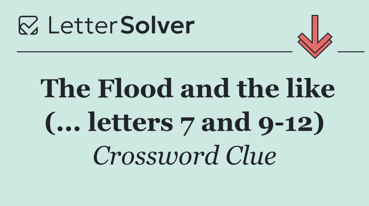 The Flood and the like (... letters 7 and 9 12)