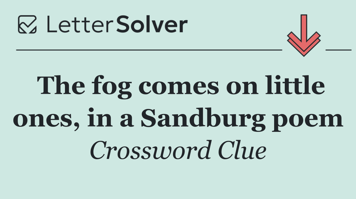 The fog comes on little ones, in a Sandburg poem