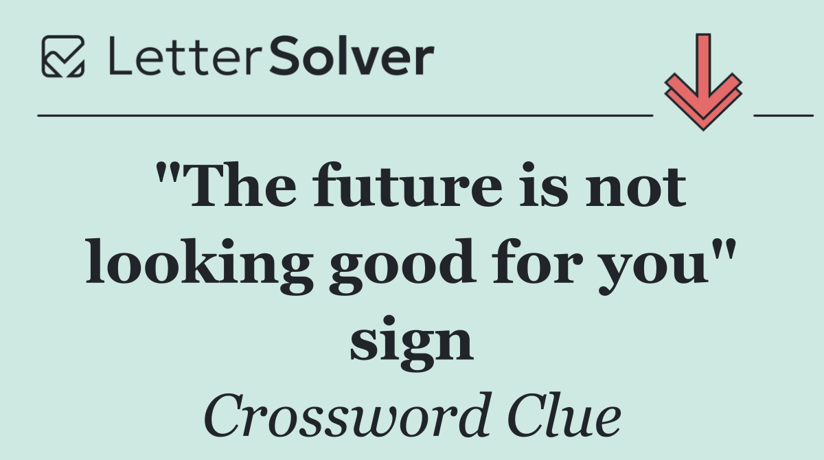 "The future is not looking good for you" sign