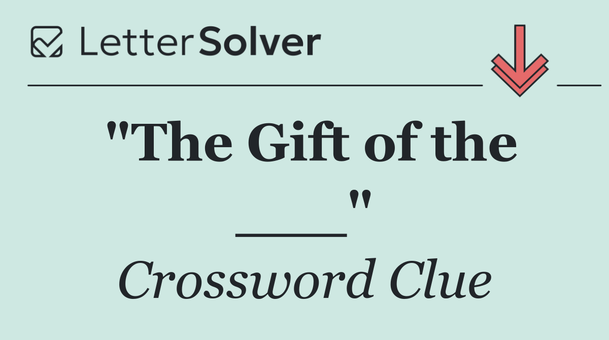 "The Gift of the ___"