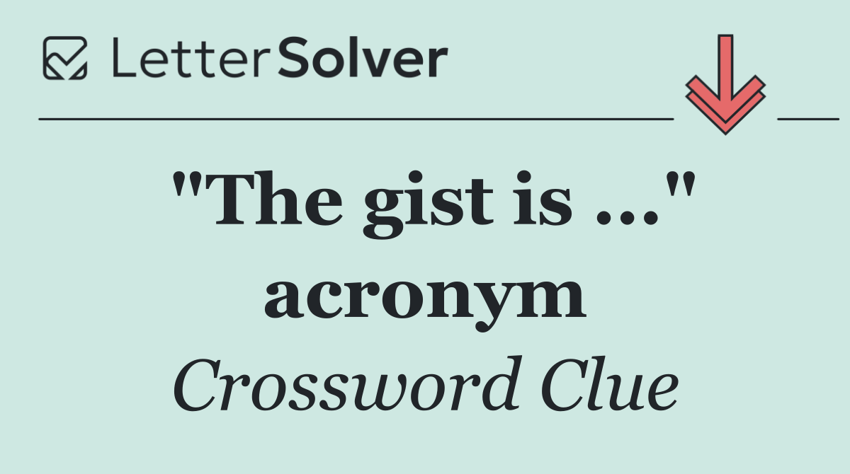 "The gist is ..." acronym
