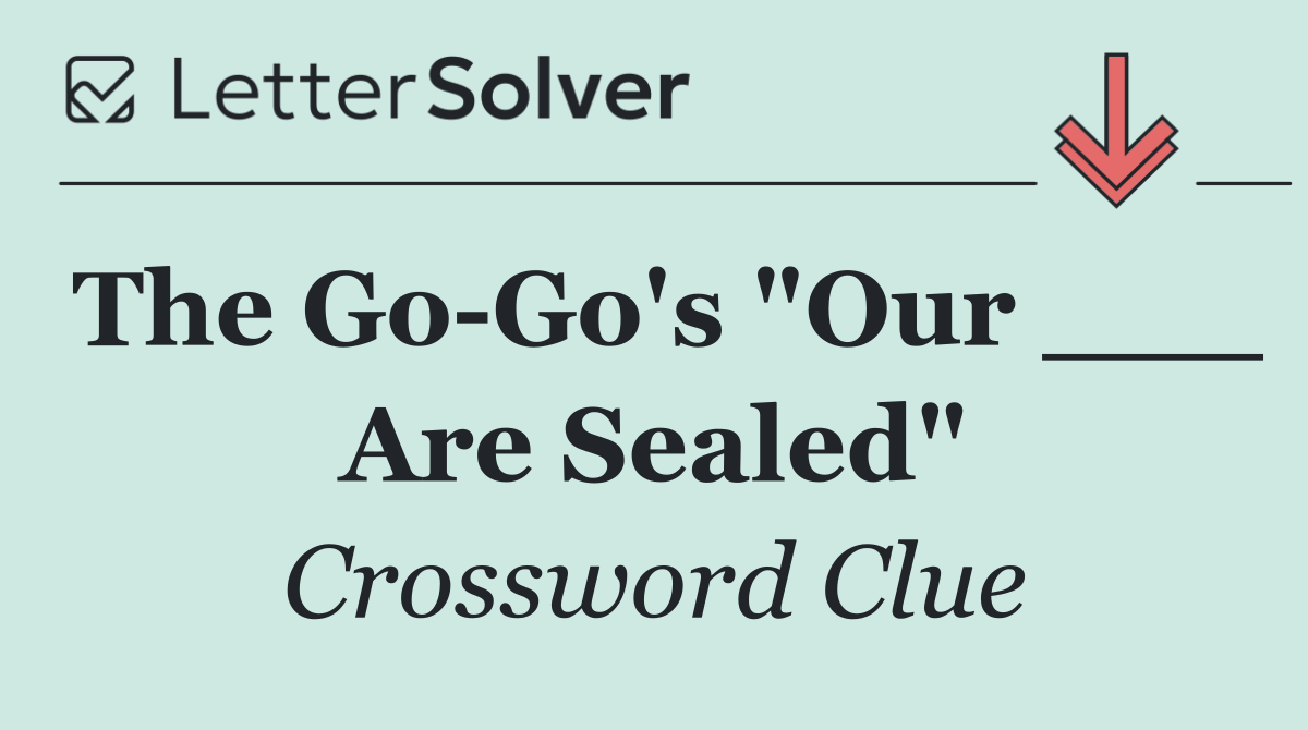 The Go Go's "Our ___ Are Sealed"