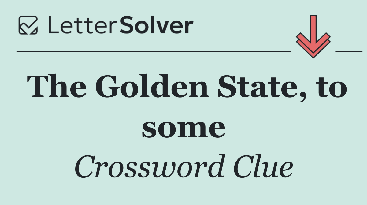 The Golden State, to some