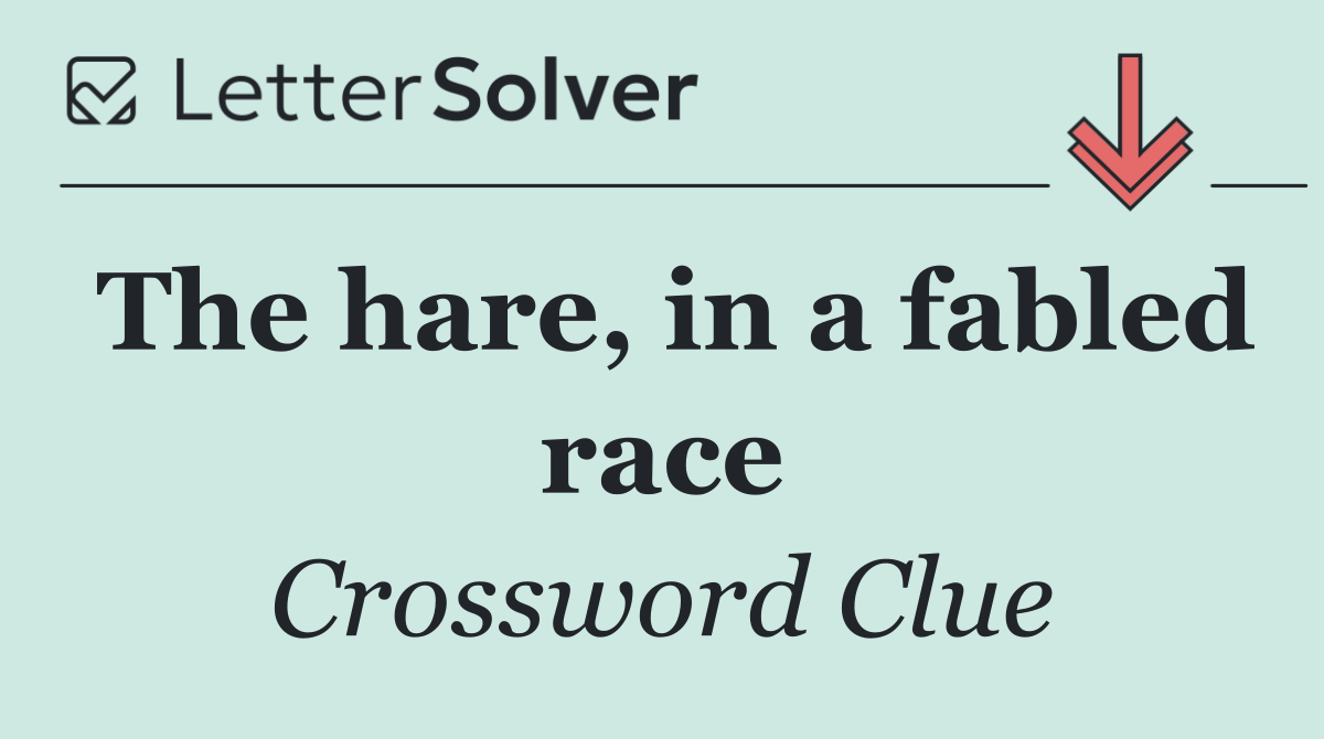 The hare, in a fabled race