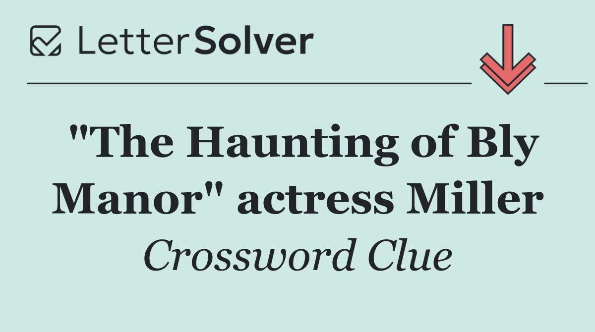 "The Haunting of Bly Manor" actress Miller