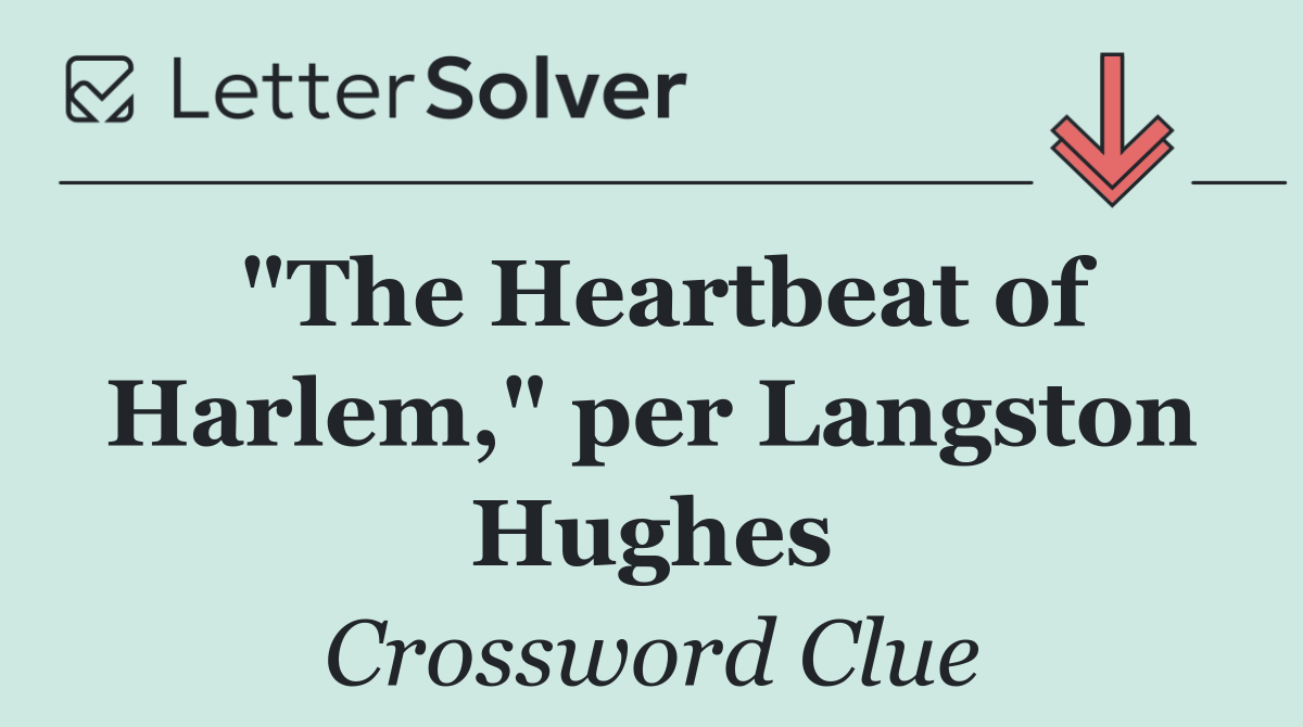 "The Heartbeat of Harlem," per Langston Hughes
