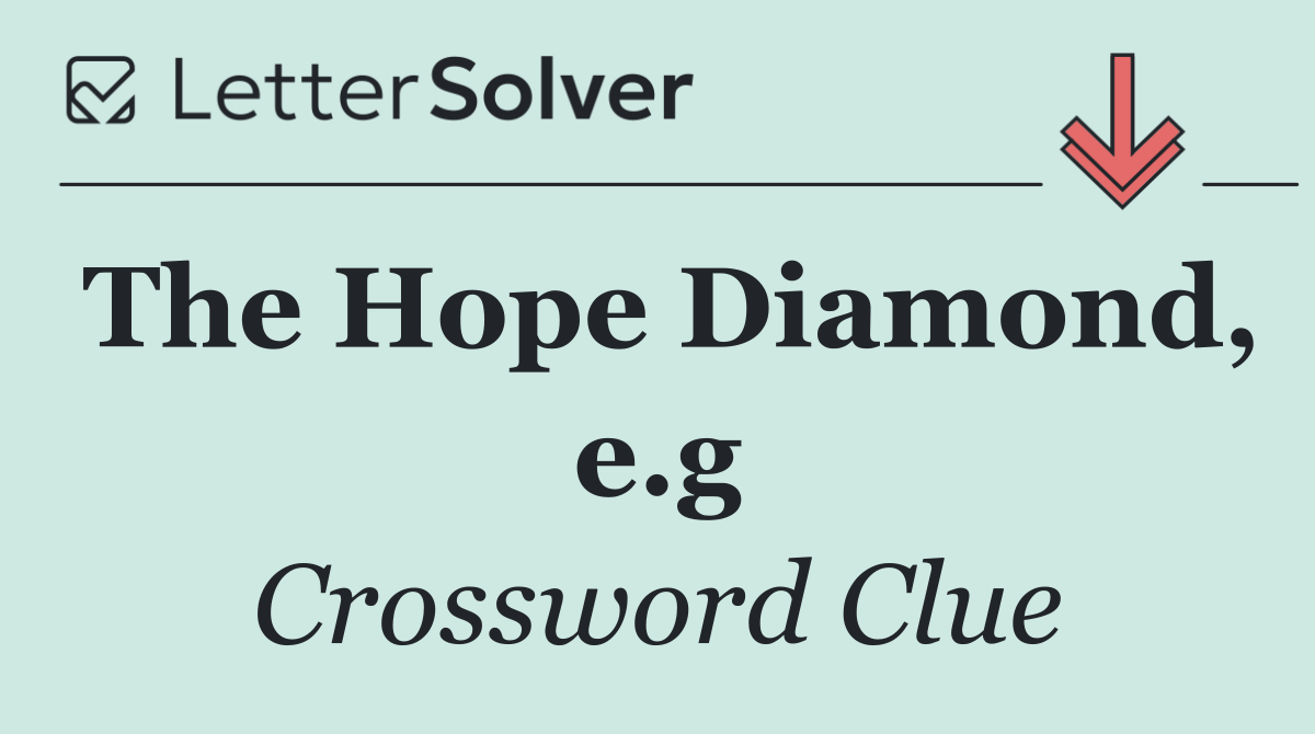 The Hope Diamond, e.g